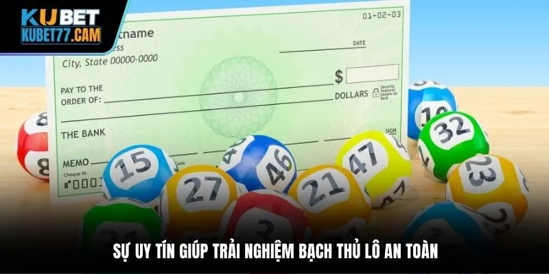 Sự uy tín giúp trải nghiệm bạch thủ lô an toàn
