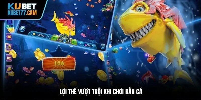 3 Lợi thế vượt trội khi chơi bắn cá