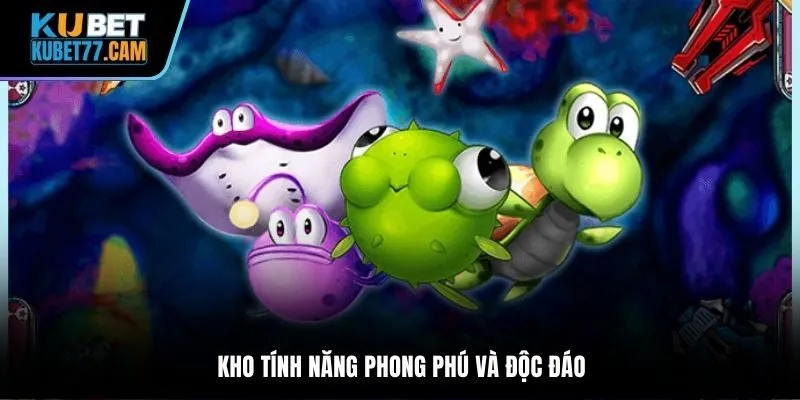 Kho tính năng phong phú và độc đáo