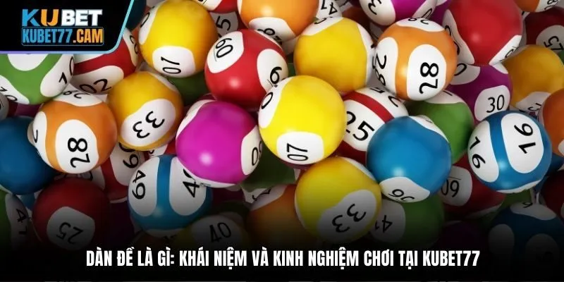 Dàn đề là gì: Khái niệm và kinh nghiệm chơi tại Kubet77