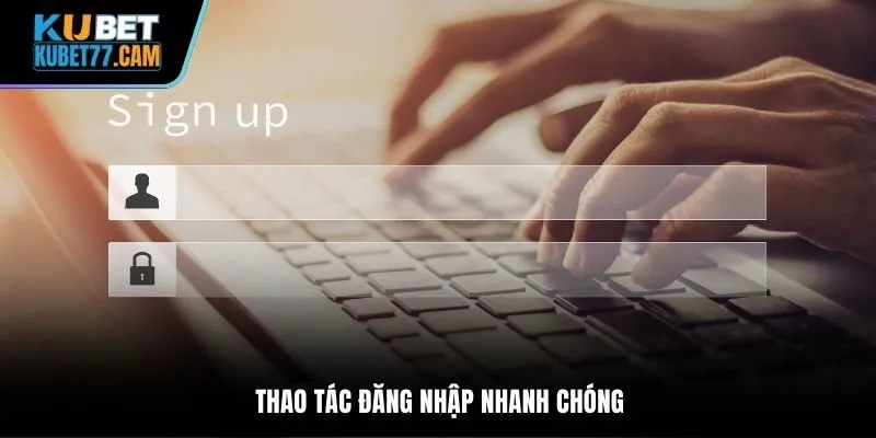 Thao tác đăng nhập nhanh chóng