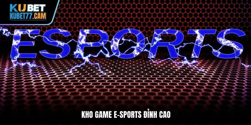 Kho game e-sports đỉnh cao