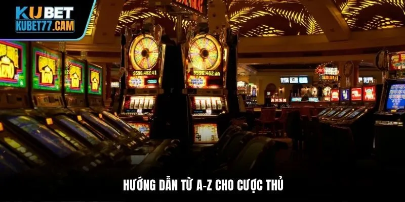 Hướng dẫn từ A-Z cho cược thủ
