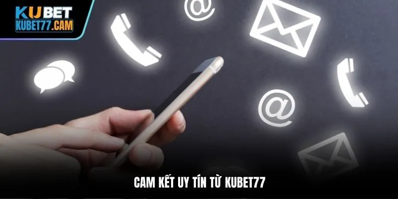 Cam kết uy tín từ Kubet77