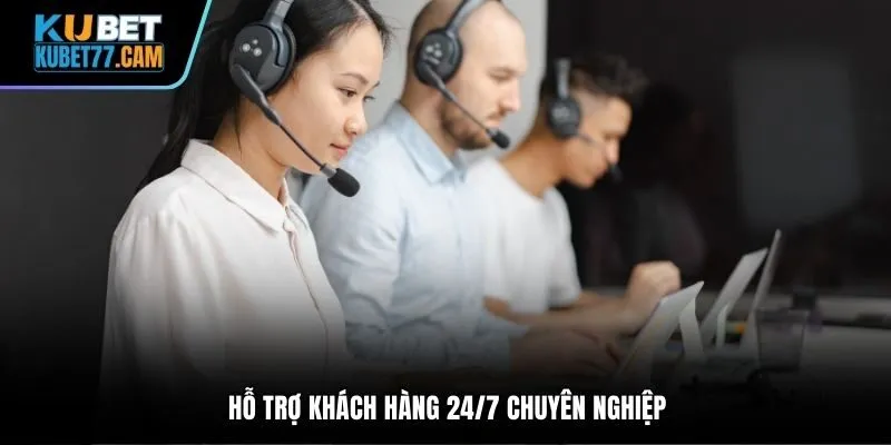 Hỗ trợ khách hàng 24/7