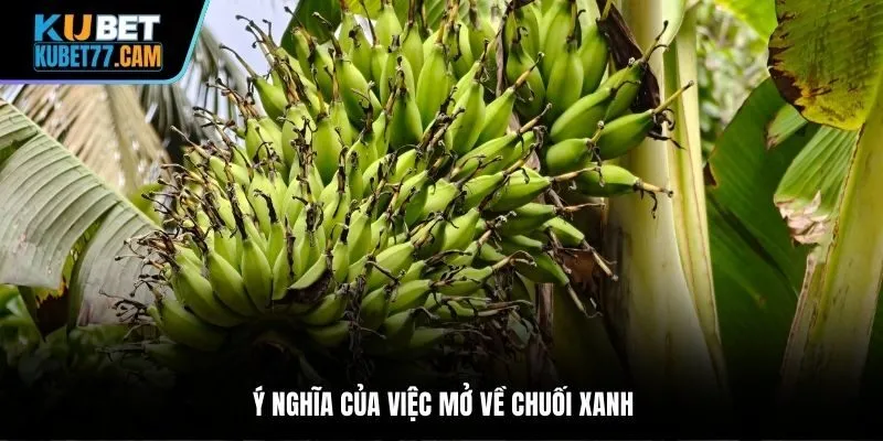 Ý nghĩa của việc mở về chuối xanh