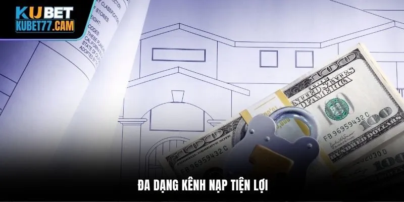 Đa dạng kênh nạp tiện lợi