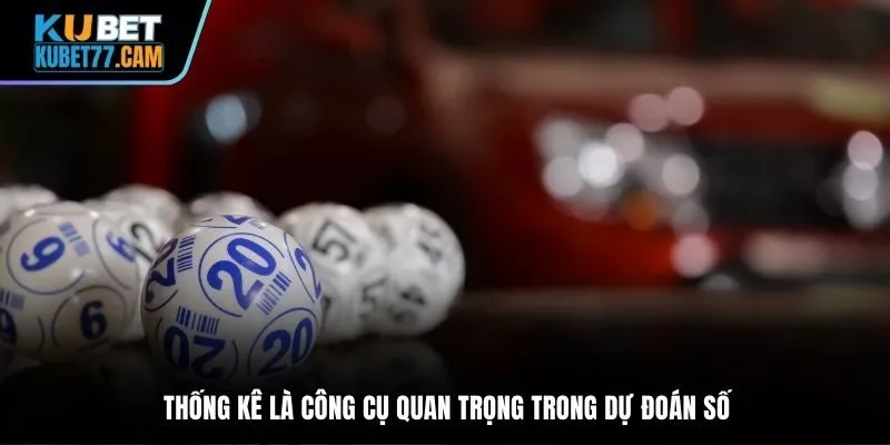 Thống kê là công cụ quan trọng trong dự đoán số