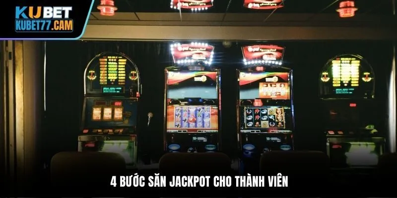 4 bước săn jackpot cho thành viên