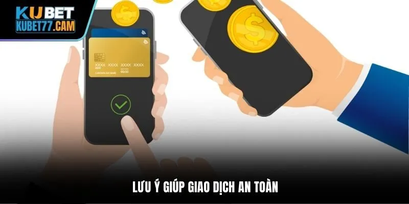 Lưu ý giúp giao dịch an toàn
