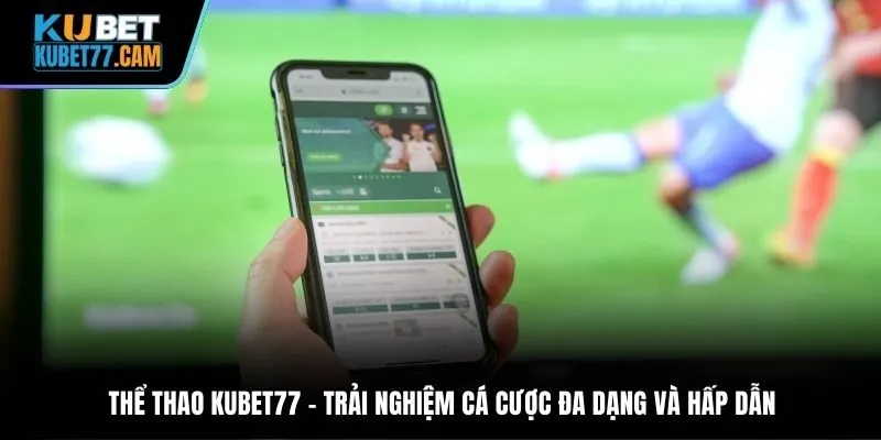 Thể thao Kubet77 – trải nghiệm cá cược đa dạng và hấp dẫn