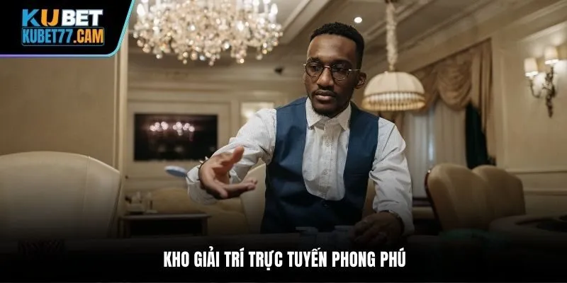 Kho giải trí trực tuyến cực phong phú